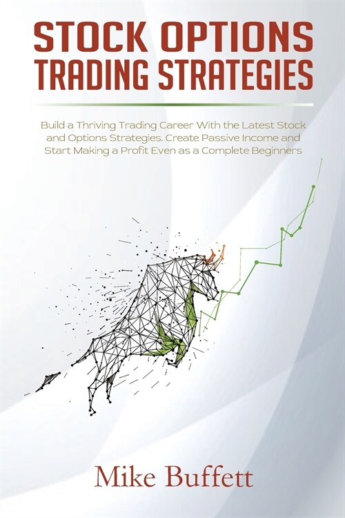 Stock Options Trading Strategies: Build a Thriving Trading Career With the Latest Stock and Options Strategies. Create Passive Income and Start Making (Paperback)