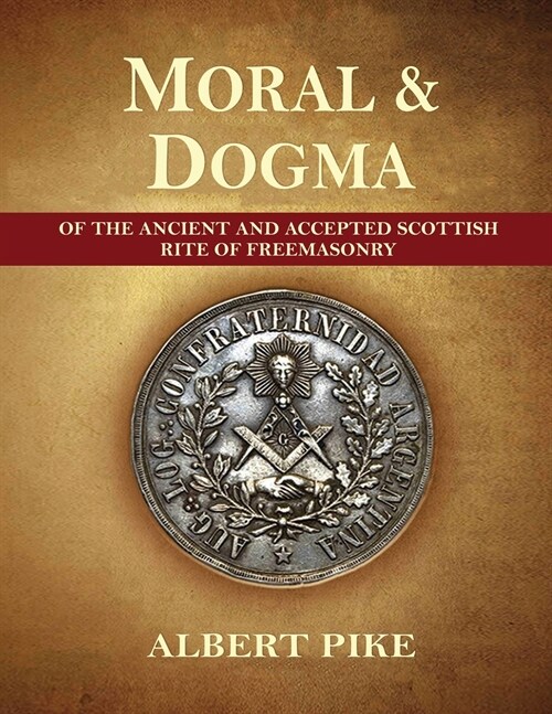 Morals and Dogma of The Ancient and Accepted Scottish Rite of Freemasonry (Complete and unabridged.) (Paperback)