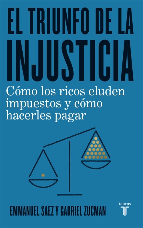 El Triunfo de la Injusticia: C?o Los Ricos Evaden Impuestos Y C?o Hacer Que Paguen / The Triumph of Injustice: How the Rich Dodge Taxes and How to M (Paperback)