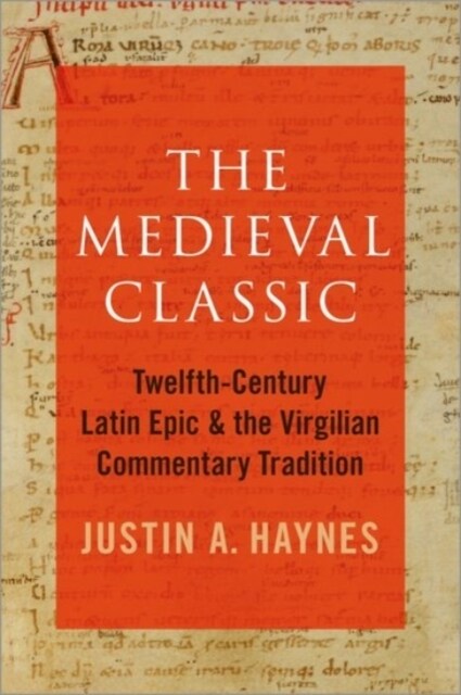 The Medieval Classic: Twelfth-Century Latin Epic and the Virgilian Commentary Tradition (Hardcover)