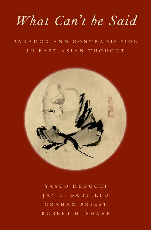 What Cant Be Said: Paradox and Contradiction in East Asian Thought (Hardcover)