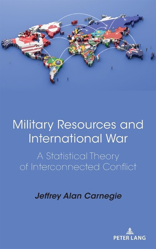 Military Resources and International War: A Statistical Theory of Interconnected Conflict (Hardcover)