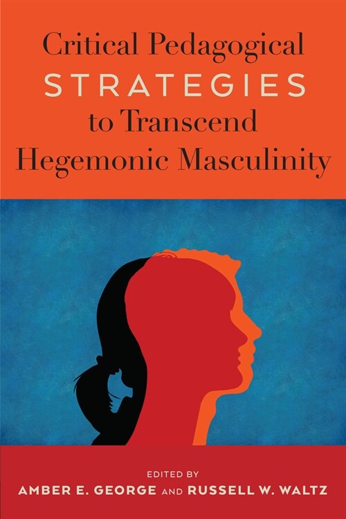 Critical Pedagogical Strategies to Transcend Hegemonic Masculinity (Paperback)