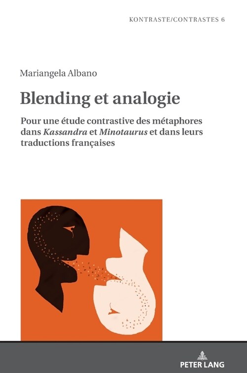 Blending Et Analogie: Pour Une ?ude Contrastive Des M?aphores Dans Kassandra Et Minotaurus Et Dans Leurs Traductions Fran?ises (Hardcover)