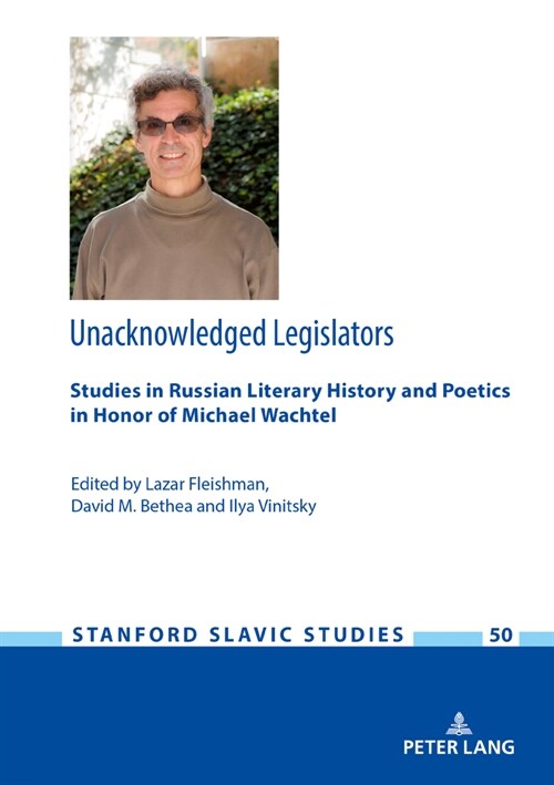 Unacknowledged Legislators: Studies in Russian Literary History and Poetics in Honor of Michael Wachtel (Hardcover)