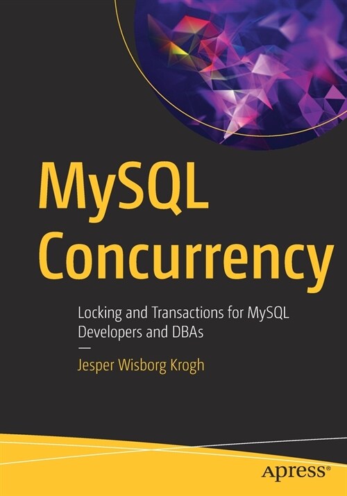 MySQL Concurrency: Locking and Transactions for MySQL Developers and Dbas (Paperback)