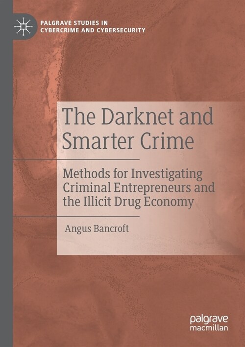 The Darknet and Smarter Crime: Methods for Investigating Criminal Entrepreneurs and the Illicit Drug Economy (Paperback, 2020)