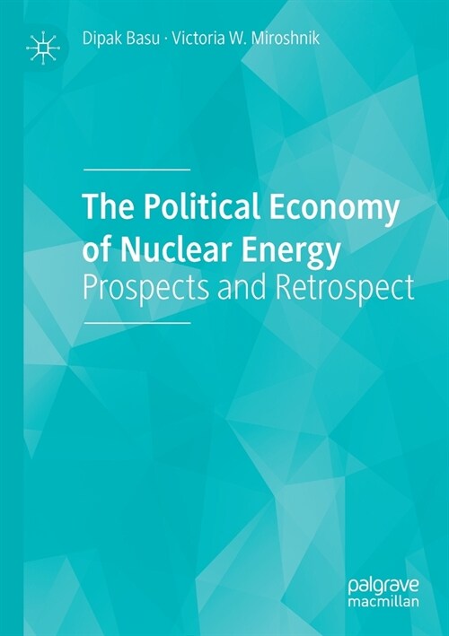 The Political Economy of Nuclear Energy: Prospects and Retrospect (Paperback, 2019)