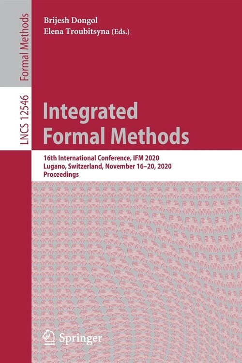 Integrated Formal Methods: 16th International Conference, Ifm 2020, Lugano, Switzerland, November 16-20, 2020, Proceedings (Paperback, 2020)