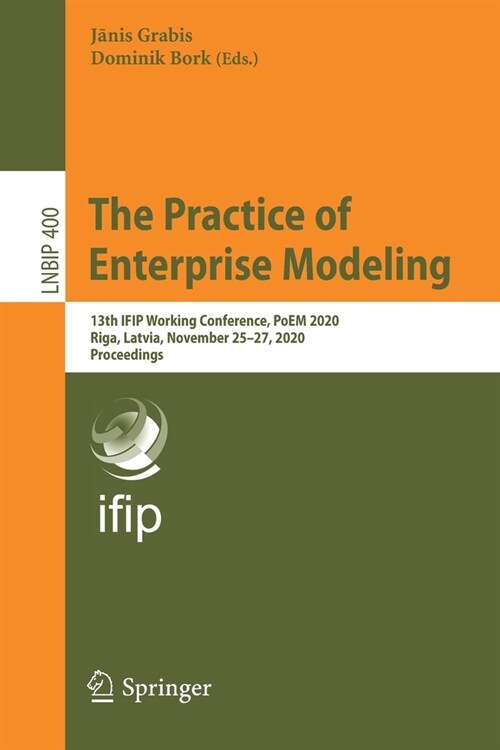 The Practice of Enterprise Modeling: 13th Ifip Working Conference, Poem 2020, Riga, Latvia, November 25-27, 2020, Proceedings (Paperback, 2020)