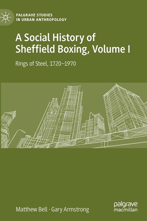 A Social History of Sheffield Boxing, Volume I: Rings of Steel, 1720-1970 (Hardcover, 2021)