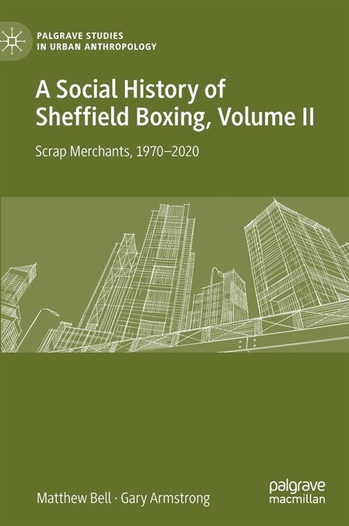 A Social History of Sheffield Boxing, Volume II: Scrap Merchants, 1970-2020 (Hardcover, 2021)