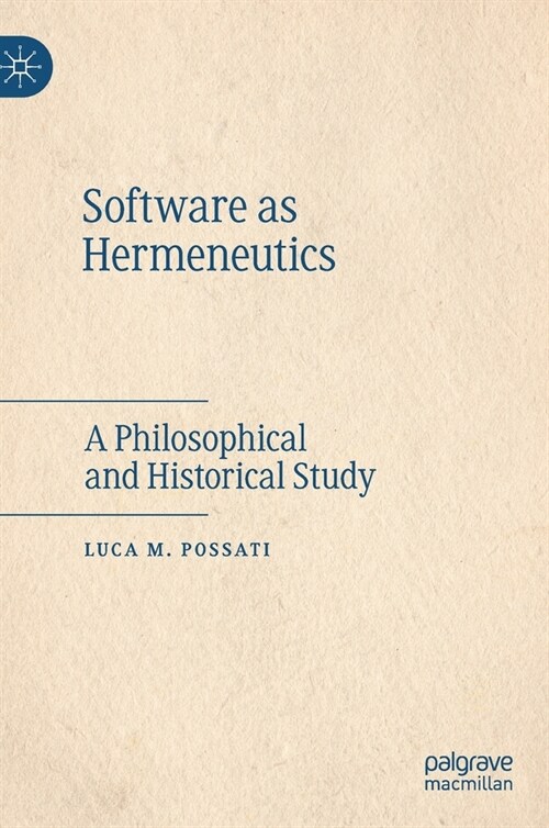 Software as Hermeneutics: A Philosophical and Historical Study (Hardcover, 2022)