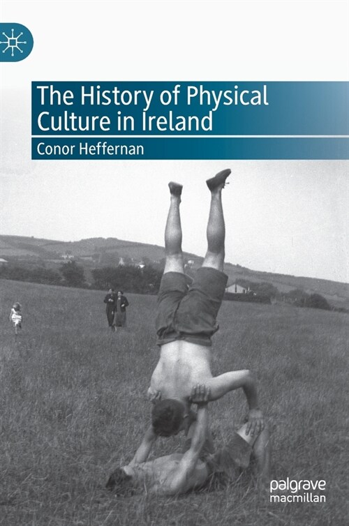 The History of Physical Culture in Ireland (Hardcover)