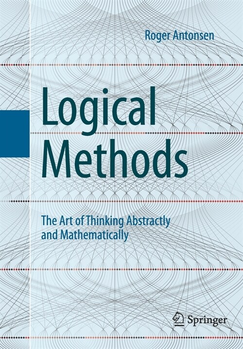 Logical Methods: The Art of Thinking Abstractly and Mathematically (Paperback, 2021)