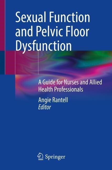 Sexual Function and Pelvic Floor Dysfunction: A Guide for Nurses and Allied Health Professionals (Paperback, 2021)