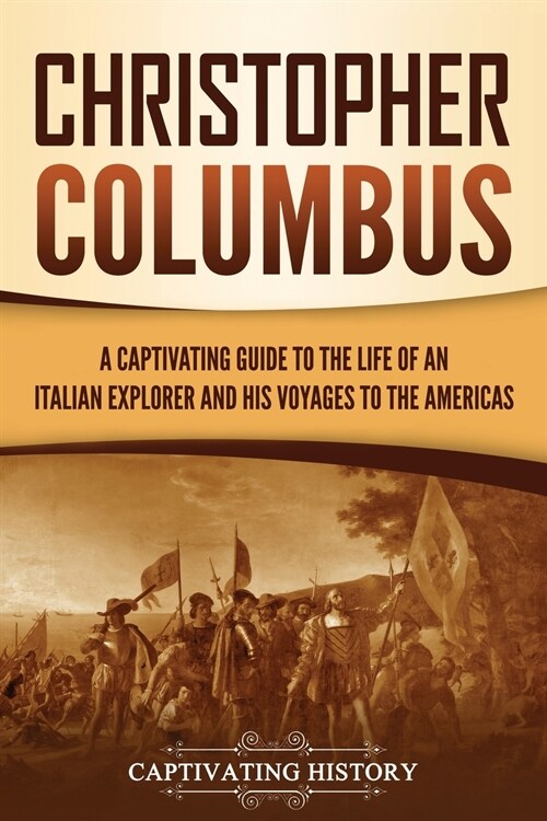 Christopher Columbus: A Captivating Guide to the Life of an Italian Explorer and His Voyages to the Americas (Paperback)