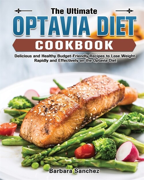 The Ultimate Optavia Diet Cookbook: Delicious and Healthy Budget-Friendly Recipes to Lose Weight Rapidly and Effectively on the Optavia Diet (Paperback)