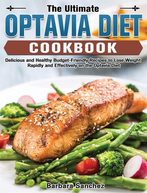 The Ultimate Optavia Diet Cookbook: Delicious and Healthy Budget-Friendly Recipes to Lose Weight Rapidly and Effectively on the Optavia Diet (Hardcover)