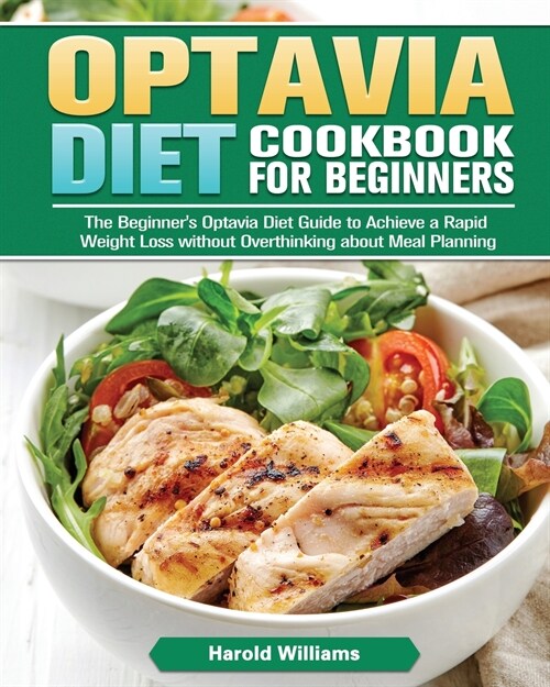 Optavia Diet Cookbook For Beginners: The Beginners Optavia Diet Guide to Achieve a Rapid Weight Loss without Overthinking about Meal Planning (Paperback)