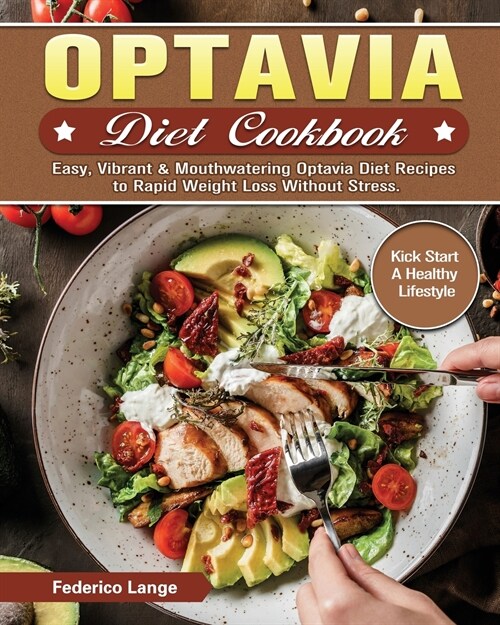 Optavia Diet Cookbook: Easy, Vibrant & Mouthwatering Optavia Diet Recipes to Rapid Weight Loss Without Stress. (Kick Start A Healthy Lifestyl (Paperback)