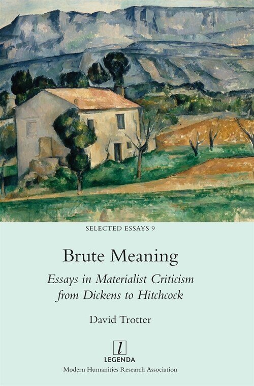 Brute Meaning: Essays in Materialist Criticism from Dickens to Hitchcock (Hardcover)