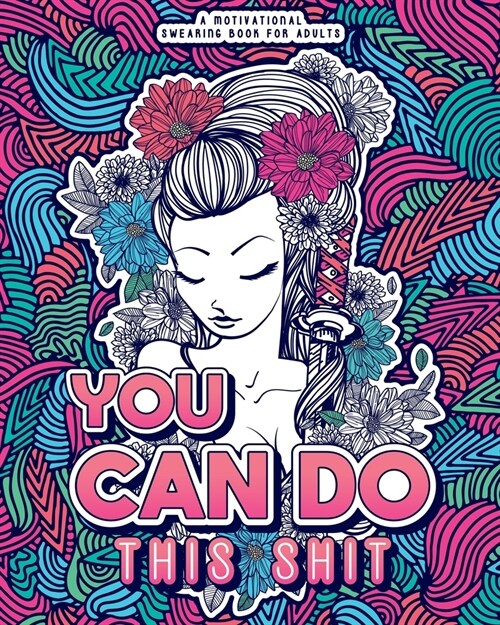 You Can Do This Shit: A Motivational Swearing Book for Adults - Swear Word Coloring Book For Stress Relief and Relaxation! Funny Gag Gift fo (Paperback)