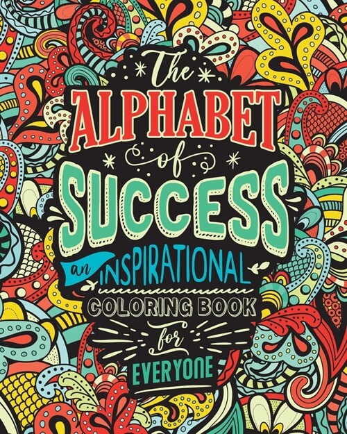 The Alphabet of Success: An Inspirational Coloring Book for Everyone. Quotes to Inspire Success in Your Life and Business. Gift Idea for People (Paperback)