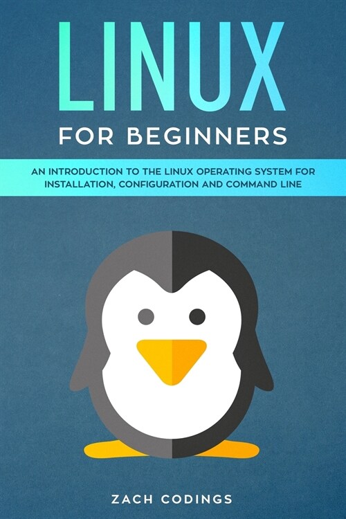 Linux for Beginners: An Introduction to the Linux Operating System for Installation, Configuration and Command Line. (Paperback)