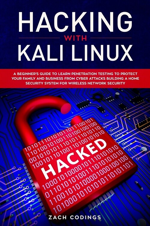 Hacking with Kali Linux: A Beginners Guide to Learn Penetration Testing to Protect Your Family and Business from Cyber Attacks Building a Home (Paperback)