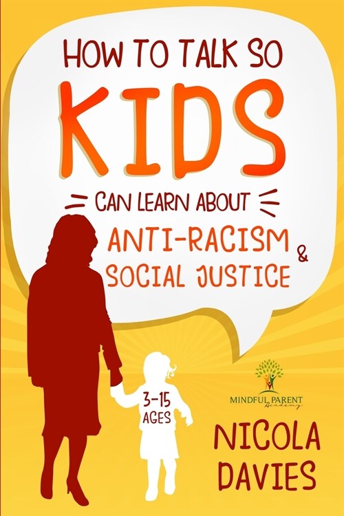 HOW TO TALK SO KIDS CAN LEARN ABOUT ANTI-RACISM AND SOCIAL JUSTICE (3-15 AGES) (Paperback)