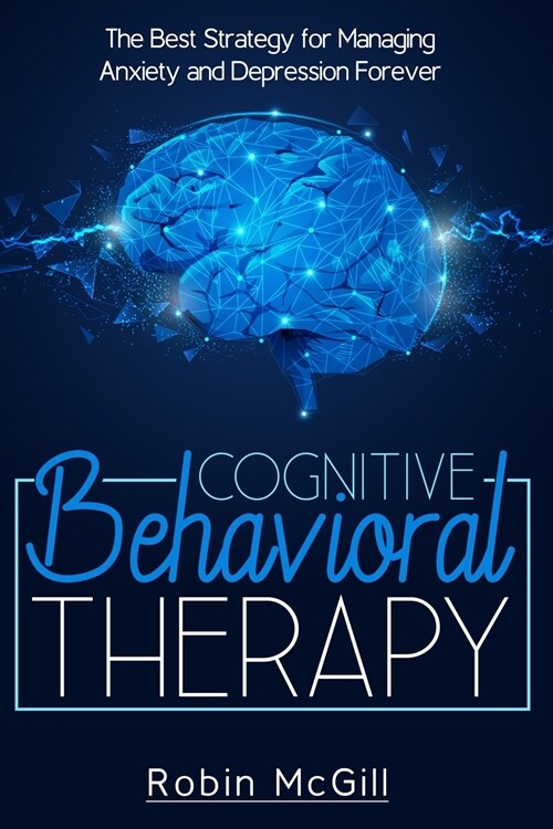 Cognitive Behavioral Therapy: The Best Strategy for Managing Anxiety and Depression Forever (Paperback)