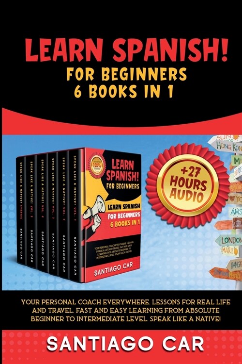 Learn Spanish for Beginners 6 Books in 1: Your personal coach everywhere. Lessons for real life and travel. Fast and easy learning from absolute begin (Paperback)