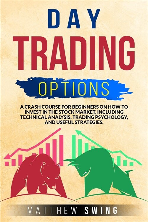 Day Trading Options: A Crash Course for Beginners on How to Invest in the Stock Market, Including Technical Analysis, Trading Psychology, a (Paperback, 2, Option Trading)