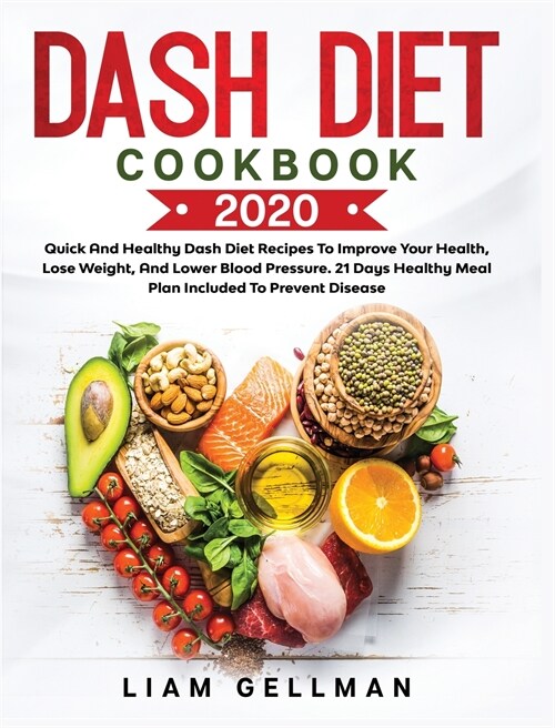 Dash Diet Cookbook 2020: Quick and Healthy Dash Diet Recipes To Improve Your Health, Lose Weight, And Lower Blood Pressure. 21 Days Healthy Mea (Hardcover)
