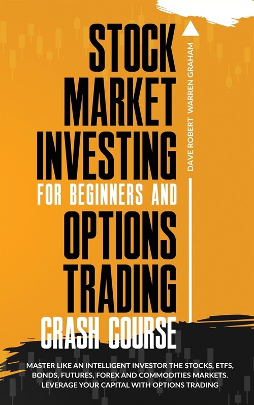 Stock Market Investing for Beginners and Options Trading Crash Course: Master Like an Intelligent Investor the Stocks, ETFs, Bonds, Futures, Forex and (Hardcover)
