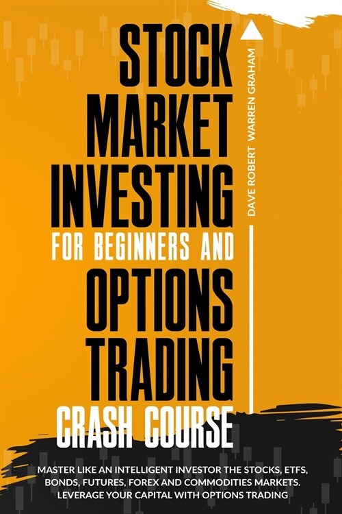 Stock Market Investing for Beginners and Options Trading Crash Course: Master Like an Intelligent Investor the Stocks, ETFs, Bonds, Futures, Forex and (Paperback)