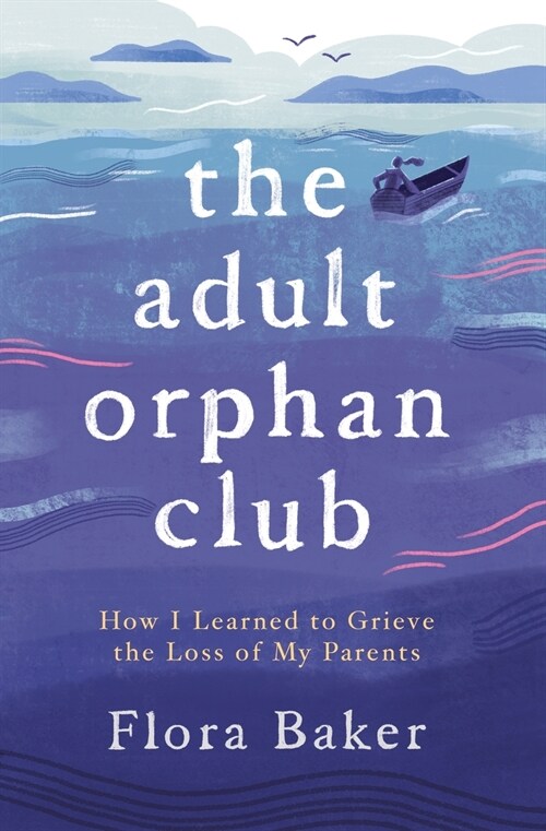 The Adult Orphan Club: How I Learned to Grieve the Loss of My Parents (Paperback)