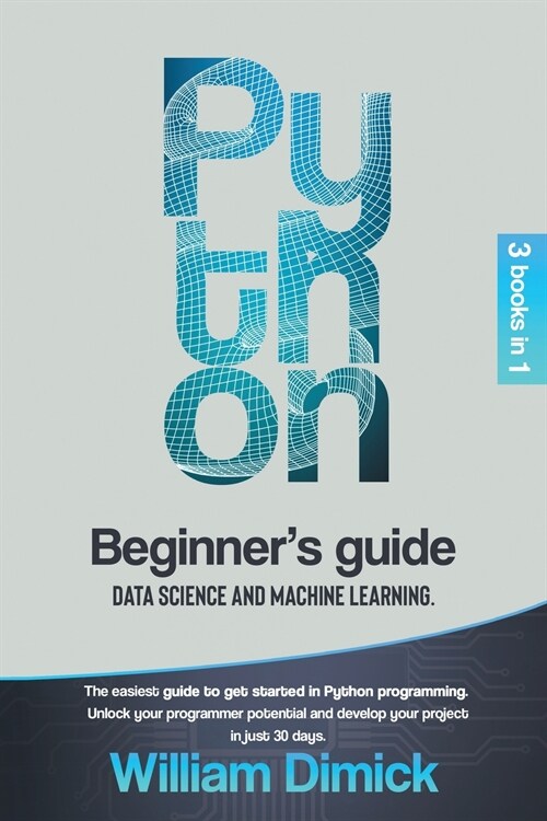 Python: 3 books in 1: Beginners guide, Data science and Machine learning. The easiest guide to get started in Python programm (Paperback)