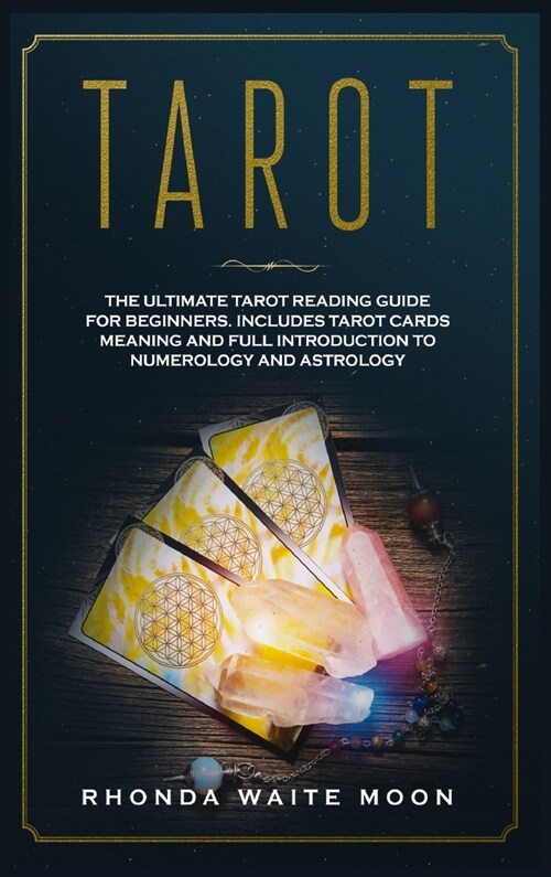 Tarot: The Ultimate Tarot Reading Guide for Beginners. Includes Tarot Card Meanings and Full Introduction to Numerology and A (Hardcover)
