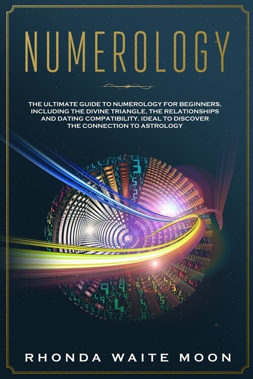 Numerology: The Ultimate Guide to Numerology for Beginners, Including Numerology and the Divine Triangle, the Meaning of Relations (Paperback)