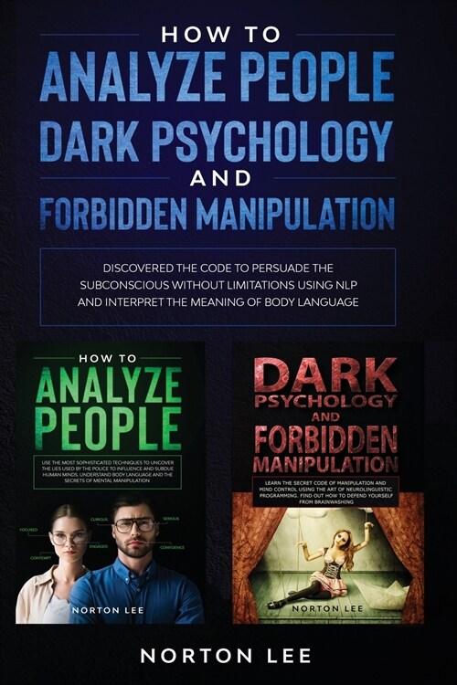 How to Analyze People, Dark Psychology and Forbidden Manipulation: Discovered the Code to Persuade the Subconscious without Limitations Using NLP and (Paperback)