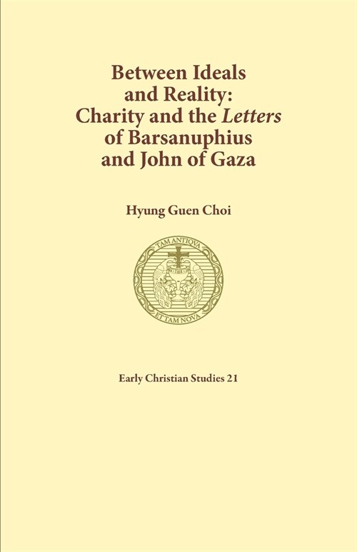 Between Ideals and Reality: Charity and the Letters of Barsanuphius and John of Gaza (Paperback)