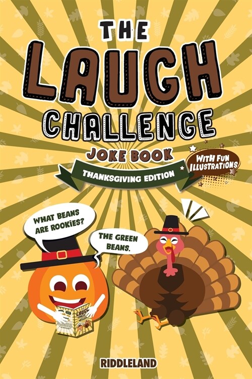 The Laugh Challenge Joke Book - Thanksgiving Edition: 300 Hilarious Jokes that Kids and Family Will Enjoy: Ages 6, 7, 8, 9, 10, 11, and 12 Years Old (Paperback)