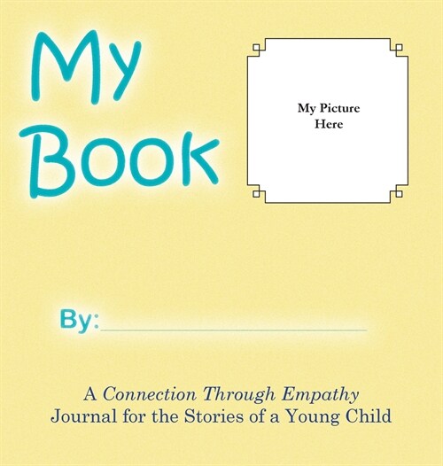 My Book: A Connection Through Empathy Journal for the Stories of a Young Child (Hardcover)