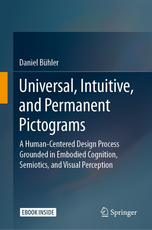 Universal, Intuitive, and Permanent Pictograms: A Human-Centered Design Process Grounded in Embodied Cognition, Semiotics, and Visual Perception (Hardcover, 2021)