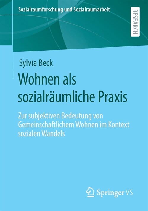 Wohnen ALS Sozialr?mliche Praxis: Zur Subjektiven Bedeutung Von Gemeinschaftlichem Wohnen Im Kontext Sozialen Wandels (Paperback, 1. Aufl. 2021)