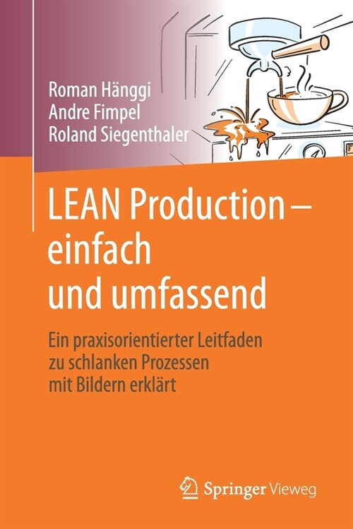 Lean Production - Einfach Und Umfassend: Ein Praxisorientierter Leitfaden Zu Schlanken Prozessen Mit Bildern Erkl?t (Paperback, 1. Aufl. 2021)