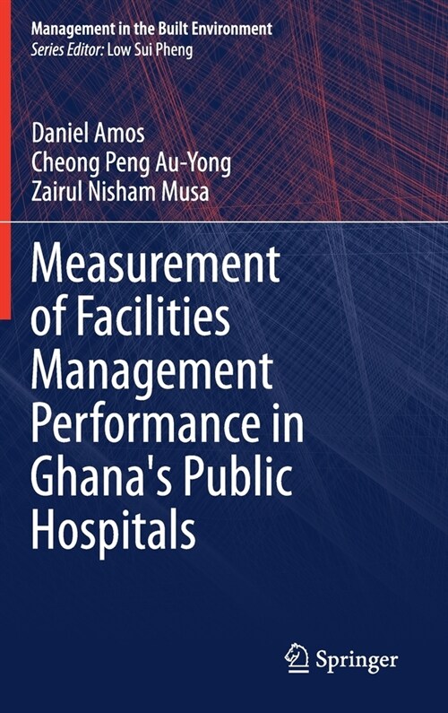 Measurement of Facilities Management Performance in Ghanas Public Hospitals (Hardcover)