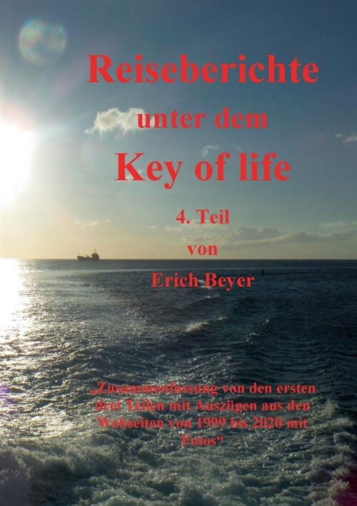 Reiseberichte unter dem Key of life: 4.Teil Zusammenfassung von 1999 bis 2020 (Paperback)